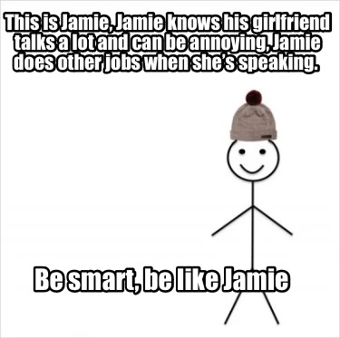 this-is-jamie-jamie-knows-his-girlfriend-talks-a-lot-and-can-be-annoying-jamie-d