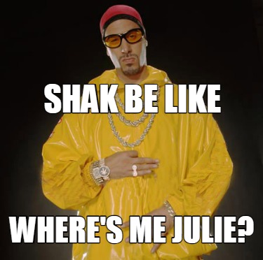 shak-be-like-wheres-me-julie