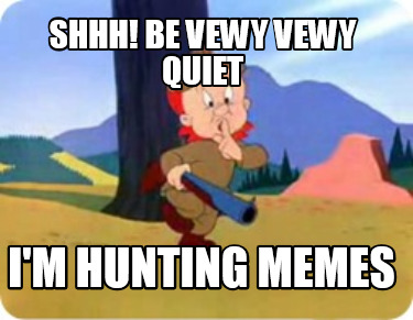 shhh-be-vewy-vewy-quiet-im-hunting-memes