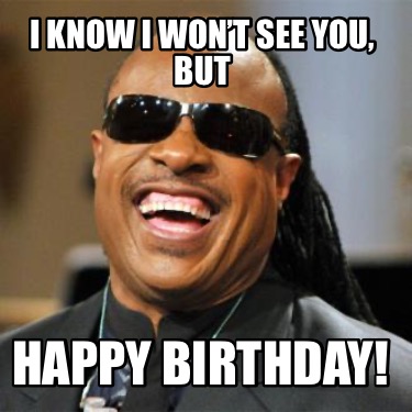 i-know-i-wont-see-you-but-happy-birthday50