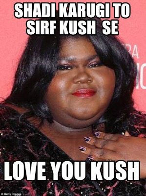 shadi-karugi-to-sirf-kush-se-love-you-kush