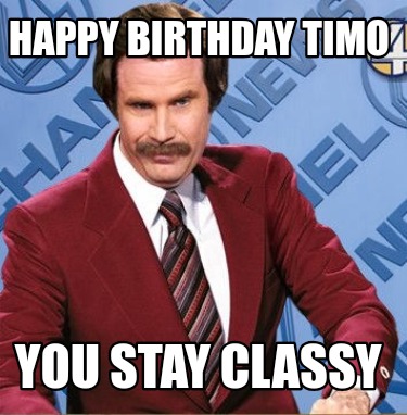 happy-birthday-timo-you-stay-classy