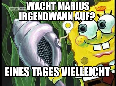 wacht-marius-irgendwann-auf-eines-tages-vielleicht