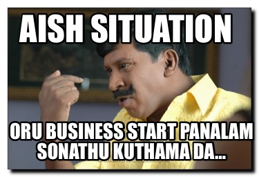 aish-situation-oru-business-start-panalam-sonathu-kuthama-da