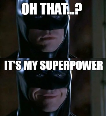 oh-that...-its-my-superpower