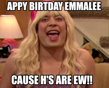 appy-birtday-emmalee-cause-hs-are-ew