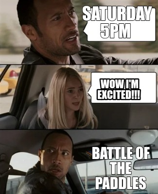 saturday-5pm-battle-of-the-paddles-wow-im-excited