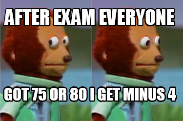 after-exam-everyone-got-75-or-80-i-get-minus-4