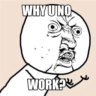why-u-no-work2