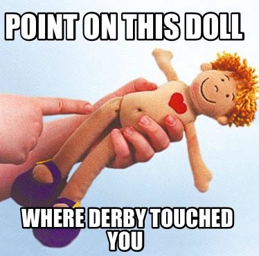 point-on-this-doll-where-derby-touched-you