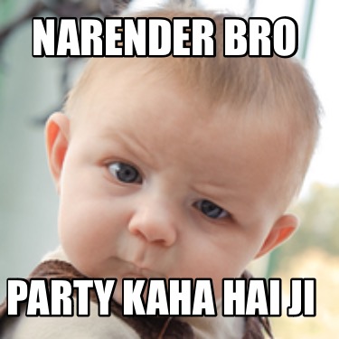 narender-bro-party-kaha-hai-ji