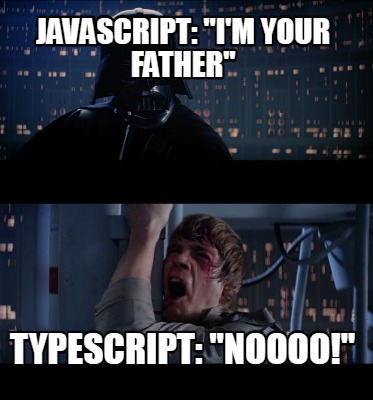 javascript-im-your-father-typescript-noooo