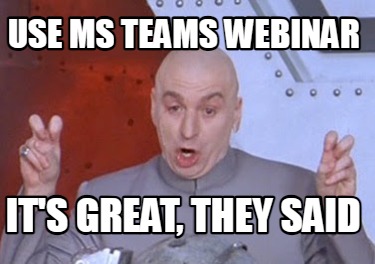 use-ms-teams-webinar-its-great-they-said