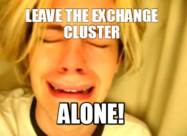 leave-the-exchange-cluster-alone