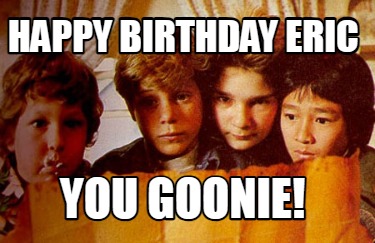 happy-birthday-eric-you-goonie