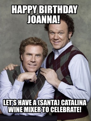 happy-birthday-joanna-lets-have-a-santa-catalina-wine-mixer-to-celebrate