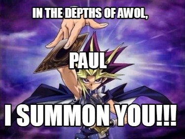 in-the-depths-of-awol-i-summon-you-paul