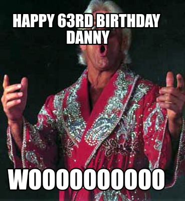 happy-63rd-birthday-danny-woooooooooo