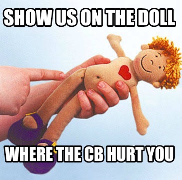 show-us-on-the-doll-where-the-cb-hurt-you