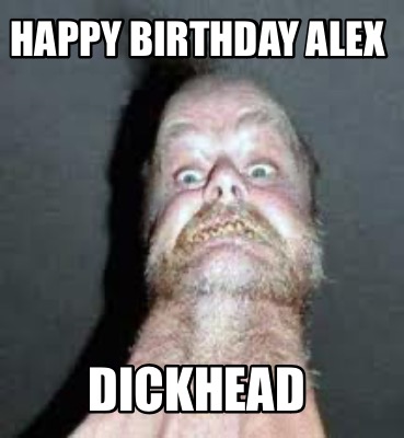 happy-birthday-alex-dickhead