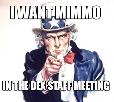 i-want-mimmo-in-the-dex-staff-meeting