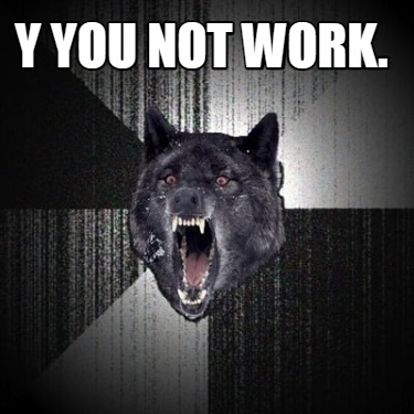 y-you-not-work