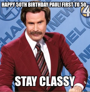 happy-50th-birthday-paul-first-to-50-stay-classy