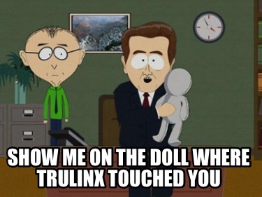 show-me-on-the-doll-where-trulinx-touched-you
