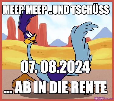 meep-meep-..und-tschss-...-ab-in-die-rente-07.-08.2024