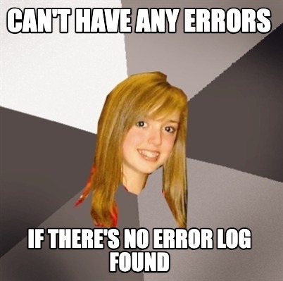 cant-have-any-errors-if-theres-no-error-log-found7