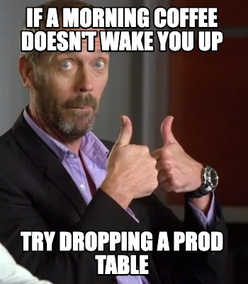 if-a-morning-coffee-doesnt-wake-you-up-try-dropping-a-prod-table