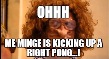 ohhh-me-minge-is-kicking-up-a-right-pong