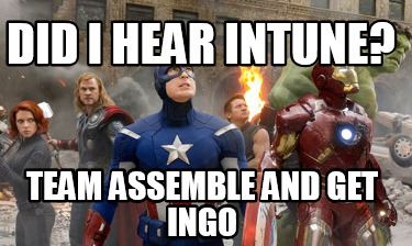 did-i-hear-intune-team-assemble-and-get-ingo