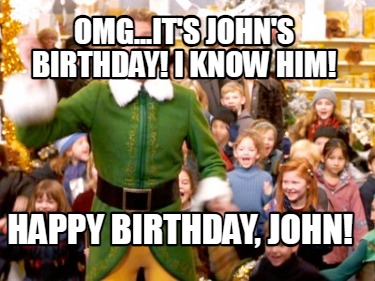 omg...its-johns-birthday-i-know-him-happy-birthday-john