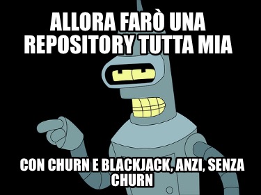 allora-far-una-repository-tutta-mia-con-churn-e-blackjack-anzi-senza-churn