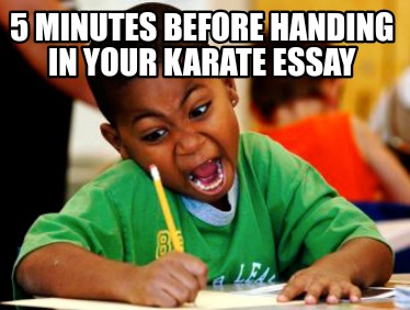 5-minutes-before-handing-in-your-karate-essay