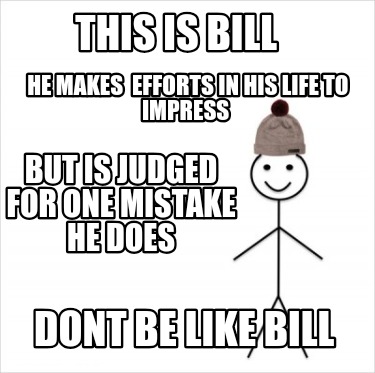 this-is-bill-he-makes-efforts-in-his-life-to-impress-but-is-judged-for-one-mista9