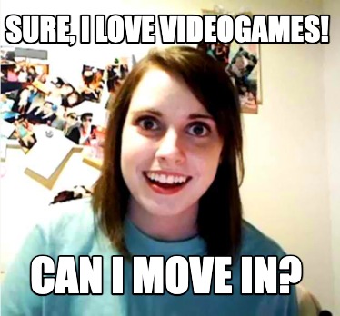 sure-i-love-videogames-can-i-move-in