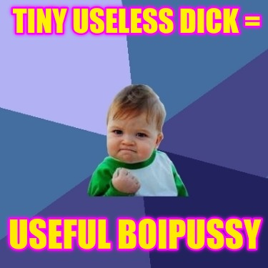 tiny-useless-dick-useful-boipussy