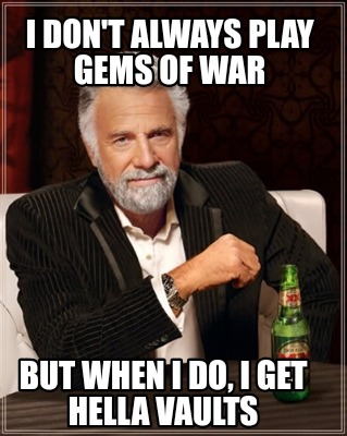 i-dont-always-play-gems-of-war-but-when-i-do-i-get-hella-vaults