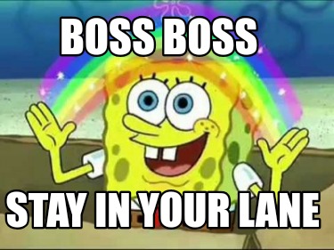boss-boss-stay-in-your-lane