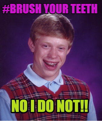 brush-your-teeth-no-i-do-not
