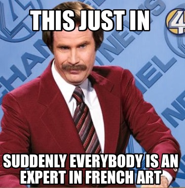 this-just-in-suddenly-everybody-is-an-expert-in-french-art