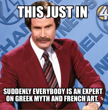 this-just-in-suddenly-everybody-is-an-expert-on-greek-myth-and-french-art