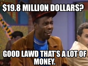 19.8-million-dollars-good-lawd-thats-a-lot-of-money