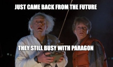 just-came-back-from-the-future-they-still-busy-with-paragon