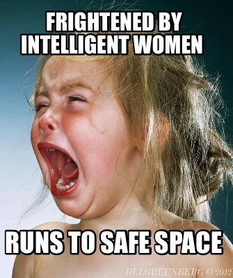 frightened-by-intelligent-women-runs-to-safe-space