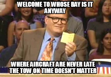 welcome-to-whose-bay-is-it-anyway-where-aircraft-are-never-late-the-tow-on-time-