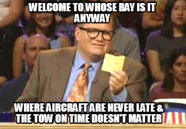 welcome-to-whose-bay-is-it-anyway-where-aircraft-are-never-late-the-tow-on-time-0