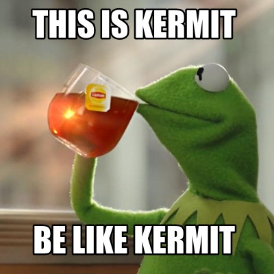 this-is-kermit-be-like-kermit